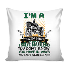 Farmer Graphic Pillow Cover Im A Tractor Driver I Solve Problems You