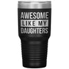 Father Dad Tumbler From Daughters Awesome Like My Daughters Laser Etched 30oz Stainless Steel Tumbler