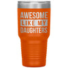 Father Dad Tumbler From Daughters Awesome Like My Daughters Laser Etched 30oz Stainless Steel Tumbler