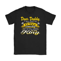 Father Daughter Shirt Dear Daddy I May Find My Prince But Gildan Womens T-Shirt