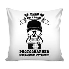 Father Graphic Pillow Cover Much As I Love Being A Photographer Being A Dad Is