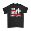 Father Shirt Dad A Sons First Hero A Daughters First Love Gildan Mens T-Shirt
