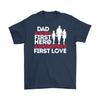 Father Shirt Dad A Sons First Hero A Daughters First Love Gildan Mens T-Shirt