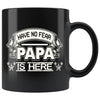 Fathers Mug Have No Fear Papa is Here 11oz Black Coffee Mugs