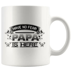 Fathers Mug Have No Fear Papa is Here 11oz White Coffee Mugs