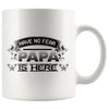 Fathers Mug Have No Fear Papa is Here 11oz White Coffee Mugs