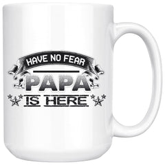 Fathers Mug Have No Fear Papa is Here 15oz White Coffee Mugs