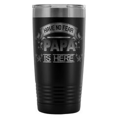 Fathers Travel Mug Have No Fear Papa Is Here 20oz Stainless Steel Tumbler