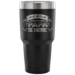 Fathers Travel Mug Have No Fear Papa Is Here 30 oz Stainless Steel Tumbler