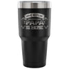 Fathers Travel Mug Have No Fear Papa Is Here 30 oz Stainless Steel Tumbler