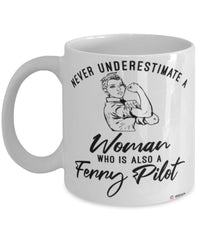 Ferry Pilot Mug Never Underestimate A Woman Who Is Also A Ferry Pilot Coffee Cup White