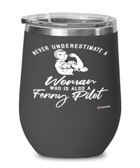 Ferry Pilot Wine Glass Never Underestimate A Woman Who Is Also A Ferry Pilot 12oz Stainless Steel Black