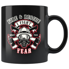 Fire and Rescue Mug I Fight What You Fear 11oz Black Coffee Mugs