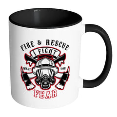 Fire and Rescue Mug I Fight What You Fear White 11oz Accent Coffee Mugs