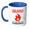 Fire Burns Brightest In The Darkness White 11oz Accent Coffee Mugs