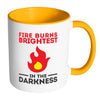 Fire Burns Brightest In The Darkness White 11oz Accent Coffee Mugs
