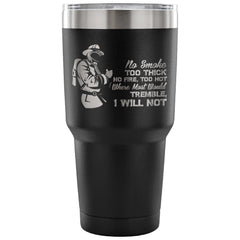 Firefighter Travel Mug No Smoke Too Thick No Fire 30 oz Stainless Steel Tumbler