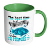 Fishing Mug Best Time to Go Fishing Is When You White 11oz Accent Coffee Mugs