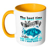 Fishing Mug Best Time to Go Fishing Is When You White 11oz Accent Coffee Mugs