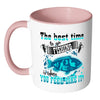 Fishing Mug Best Time to Go Fishing Is When You White 11oz Accent Coffee Mugs