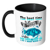 Fishing Mug Best Time to Go Fishing Is When You White 11oz Accent Coffee Mugs