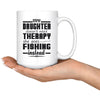 Fishing Mug My Daughter Doesnt Need Therapy She Goes 15oz White Coffee Mugs