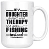 Fishing Mug My Daughter Doesnt Need Therapy She Goes 15oz White Coffee Mugs