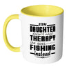 Fishing Mug My Daughter Doesnt Need Therapy White 11oz Accent Coffee Mugs