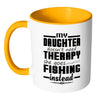 Fishing Mug My Daughter Doesnt Need Therapy White 11oz Accent Coffee Mugs