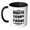 Fishing Mug My Daughter Doesnt Need Therapy White 11oz Accent Coffee Mugs