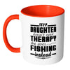 Fishing Mug My Daughter Doesnt Need Therapy White 11oz Accent Coffee Mugs