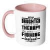 Fishing Mug My Daughter Doesnt Need Therapy White 11oz Accent Coffee Mugs
