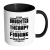 Fishing Mug My Daughter Doesnt Need Therapy White 11oz Accent Coffee Mugs