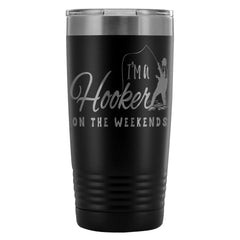 Fishing Travel Mug Im A Hooker On The Weekends 20oz Stainless Steel Tumbler