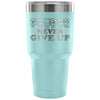 Fitness Insulated Coffee Travel Mug Never Give Up 30 oz Stainless Steel Tumbler