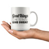 Fitness Mug Good Things Come To Those Who Sweat 11oz White Coffee Mugs