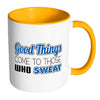 Fitness Mug Good Things Come To Those Who Sweat White 11oz Accent Coffee Mugs