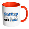 Fitness Mug Good Things Come To Those Who Sweat White 11oz Accent Coffee Mugs