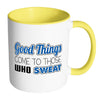 Fitness Mug Good Things Come To Those Who Sweat White 11oz Accent Coffee Mugs