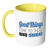 Fitness Mug Good Things Come To Those Who Sweat White 11oz Accent Coffee Mugs