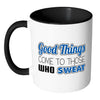 Fitness Mug Good Things Come To Those Who Sweat White 11oz Accent Coffee Mugs