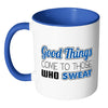 Fitness Mug Good Things Come To Those Who Sweat White 11oz Accent Coffee Mugs