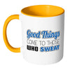 Fitness Mug Good Things Come To Those Who Sweat White 11oz Accent Coffee Mugs