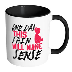 Fitness Mug One Day This Pain Will Make Sense White 11oz Accent Coffee Mugs