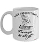 Forensic Analyst Mug Never Underestimate A Woman Who Is Also A Forensic Analyst Coffee Cup White