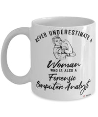 Forensic Computer Analyst Mug Never Underestimate A Woman Who Is Also A Forensic Computer Analyst Coffee Cup White