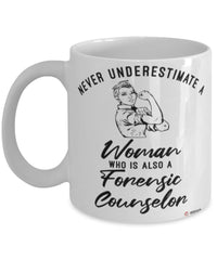 Forensic Counselor Mug Never Underestimate A Woman Who Is Also A Forensic Counselor Coffee Cup White