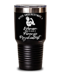 Forensic Psychiatrist Tumbler Never Underestimate A Woman Who Is Also A Forensic Psychiatrist 30oz Stainless Steel Black