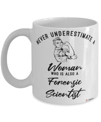 Forensic Scientist Mug Never Underestimate A Woman Who Is Also A Forensic Scientist Coffee Cup White