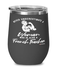 French Teacher Wine Glass Never Underestimate A Woman Who Is Also A French Teacher 12oz Stainless Steel Black